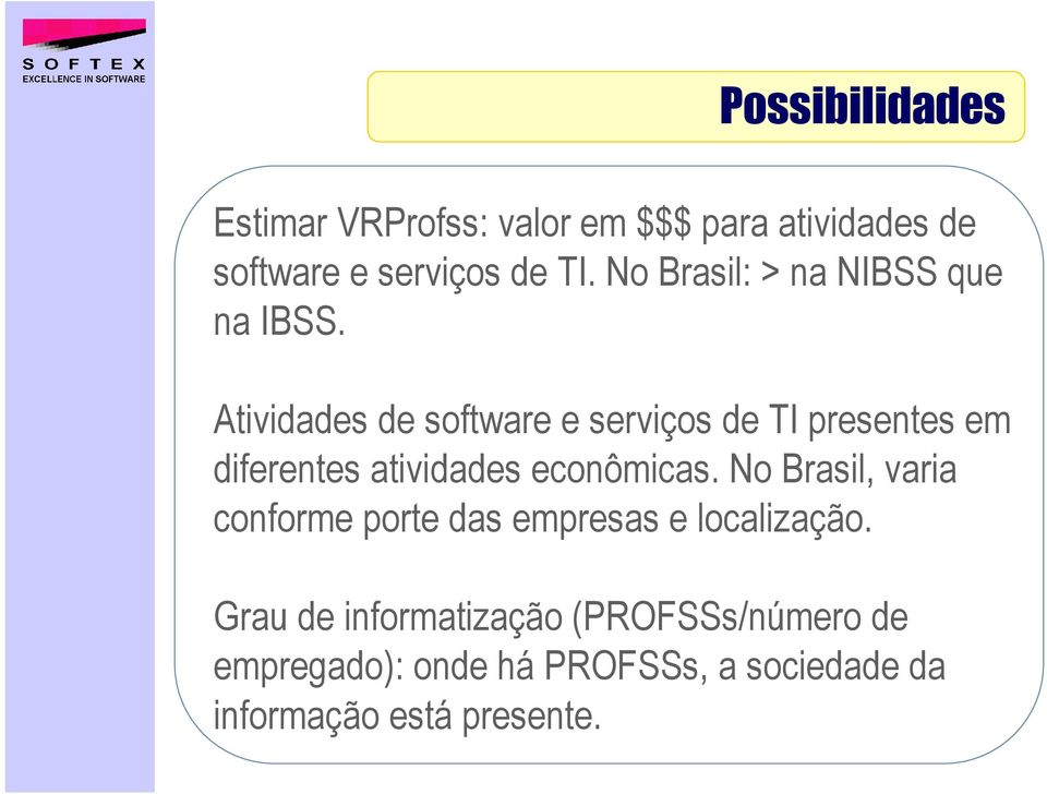 Atividades de software e serviços de TI presentes em diferentes atividades econômicas.