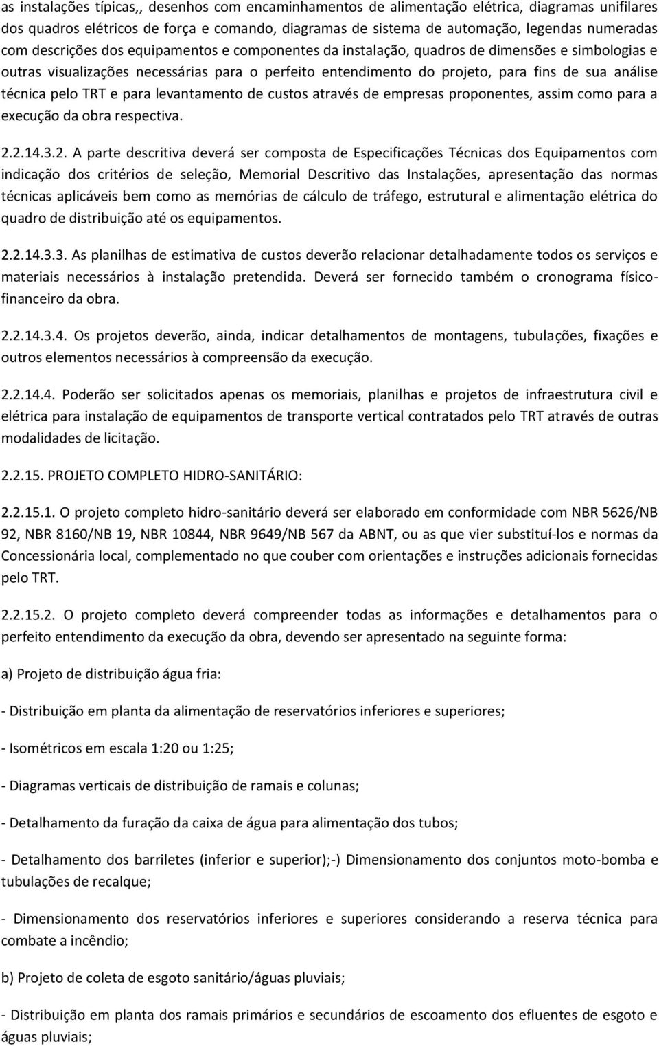 técnica pelo TRT e para levantamento de custos através de empresas proponentes, assim como para a execução da obra respectiva. 2.