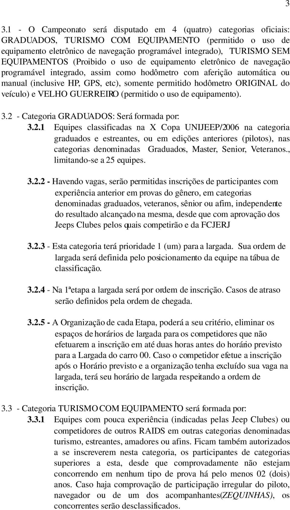 ORIGINAL do veículo) e VELHO GUERREIRO (permitido o uso de equipamento). 3.2 