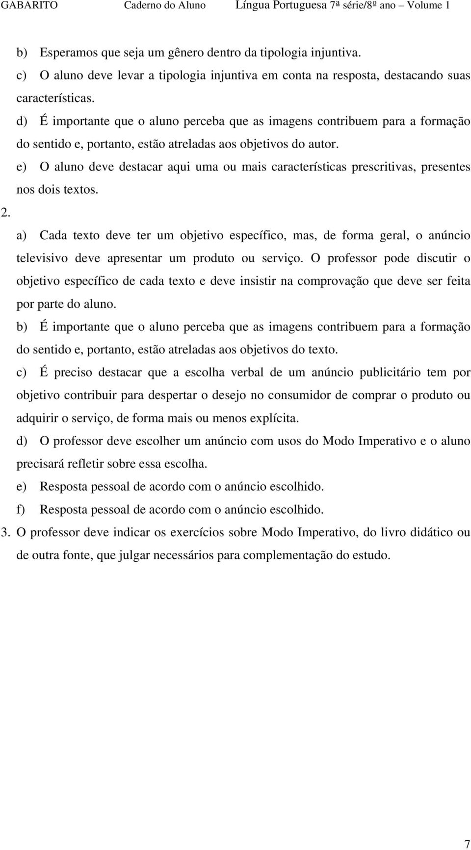 e) O aluno deve destacar aqui uma ou mais características prescritivas, presentes nos dois textos. 2.