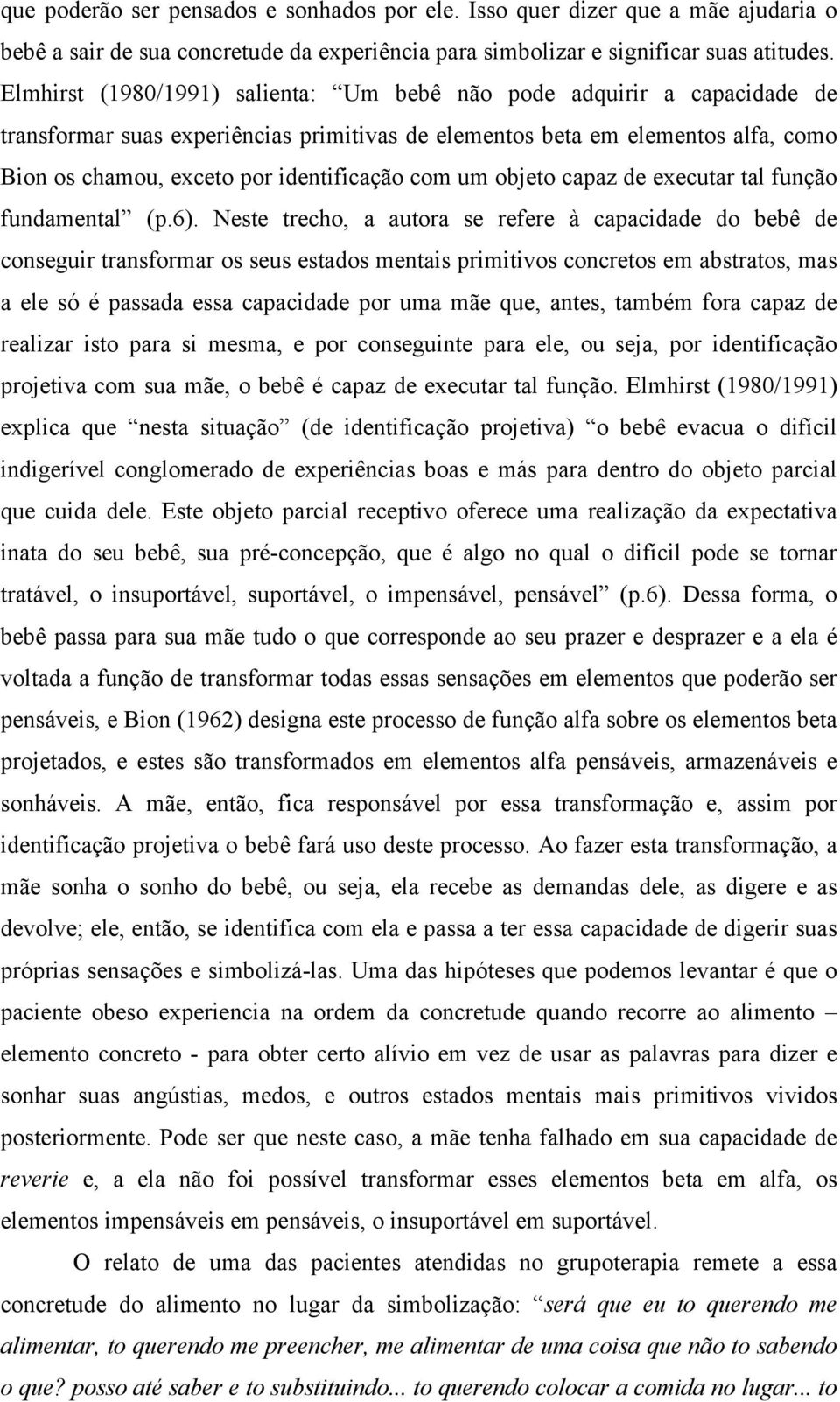 com um objeto capaz de executar tal função fundamental (p.6).