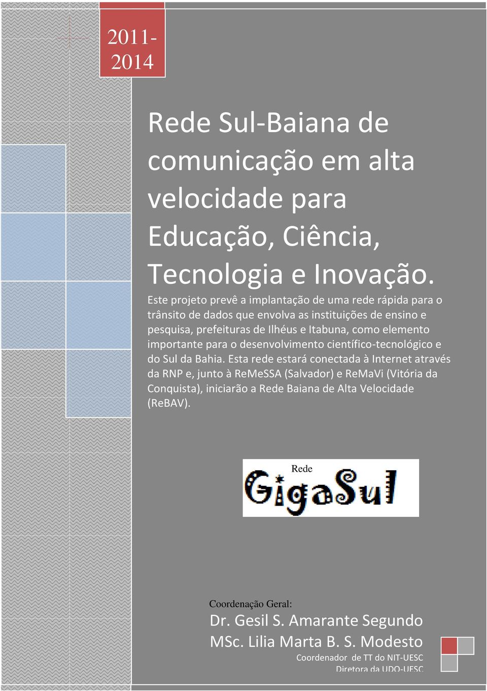 o desenvolvimento científico-tecnológico e do Sul da Bahia.