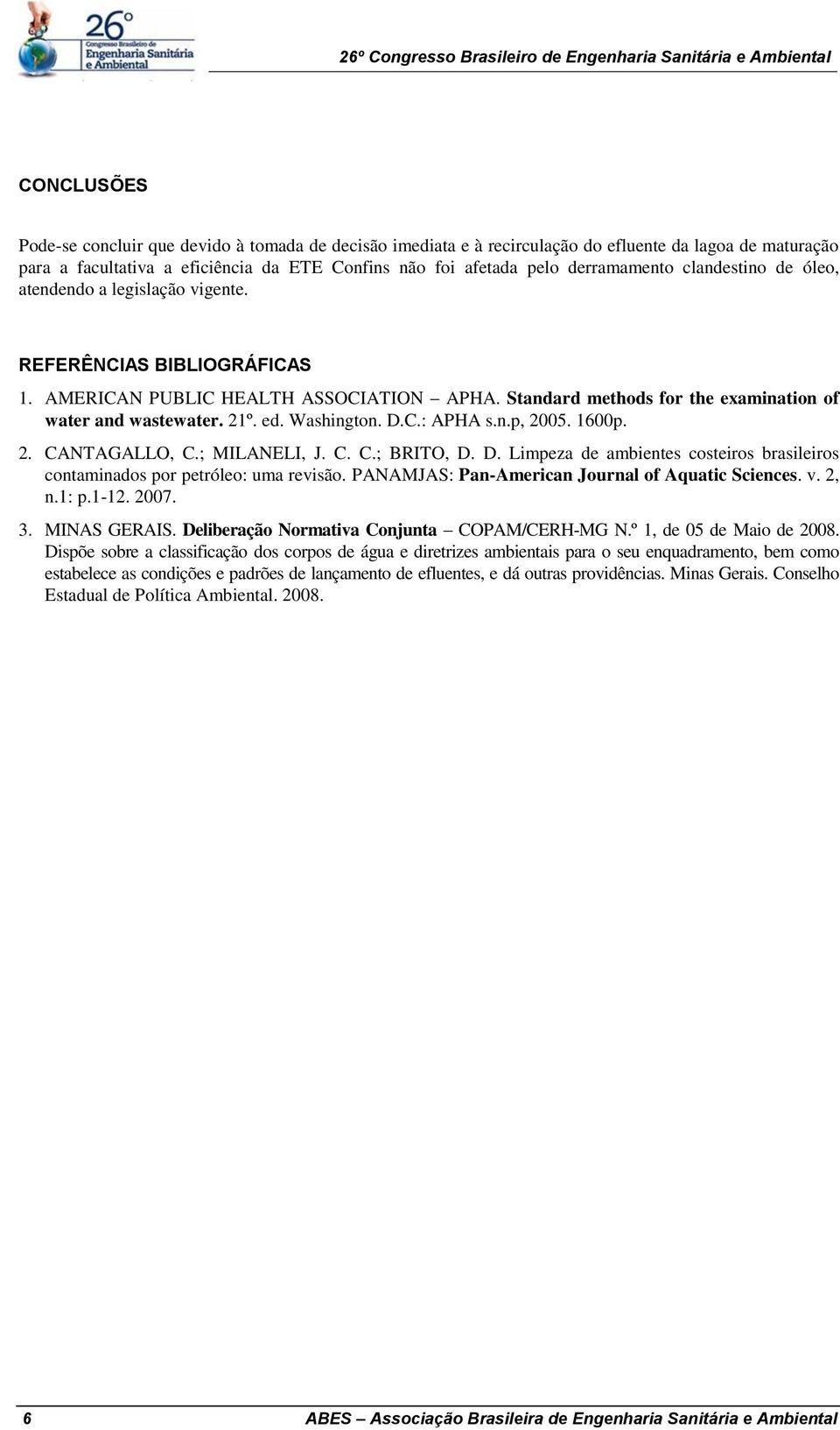 Washington. D.C.: APHA s.n.p, 2005. 1600p. 2. CANTAGALLO, C.; MILANELI, J. C. C.; BRITO, D. D. Limpeza de ambientes costeiros brasileiros contaminados por petróleo: uma revisão.