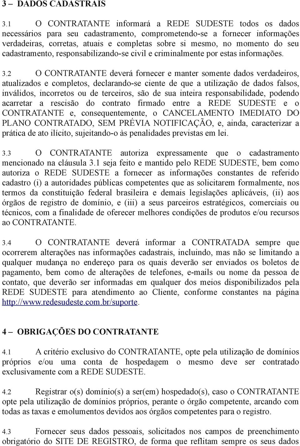 momento do seu cadastramento, responsabilizando-se civil e criminalmente por estas informações. 3.