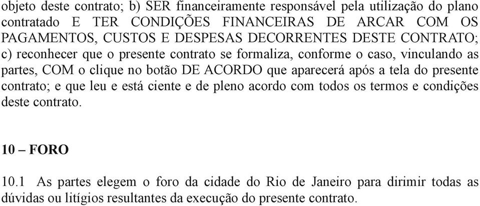 botão DE ACORDO que aparecerá após a tela do presente contrato; e que leu e está ciente e de pleno acordo com todos os termos e condições deste contrato.