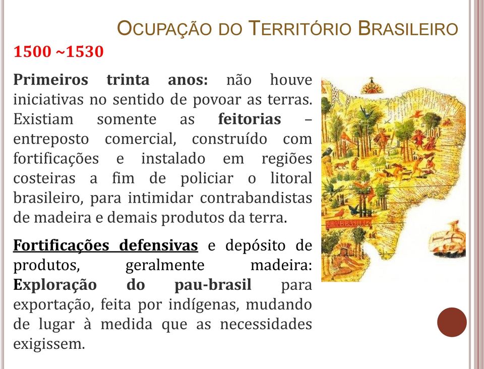 litoral brasileiro, para intimidar contrabandistas de madeira e demais produtos da terra.