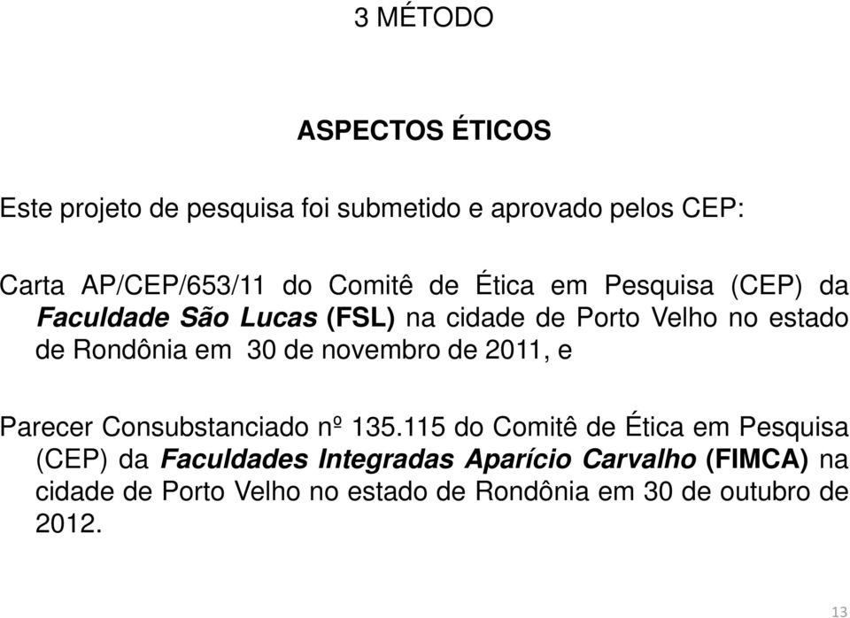 em 30 de novembro de 2011, e Parecer Consubstanciado nº 135.