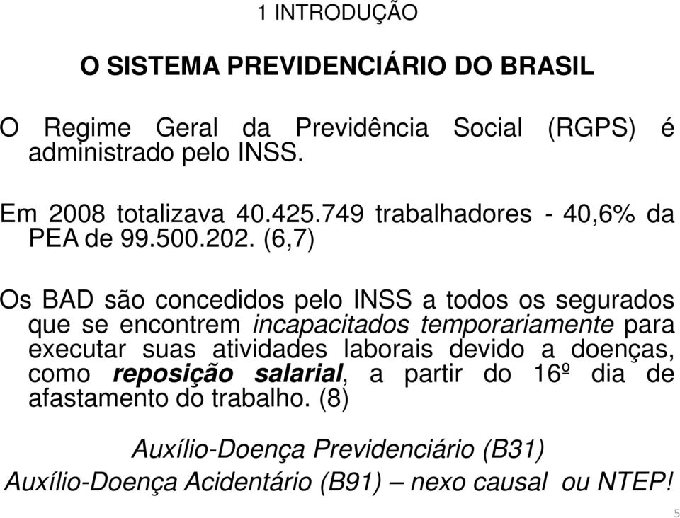 (6,7) Os BAD são concedidos pelo INSS a todos os segurados que se encontrem incapacitados temporariamente para executar suas