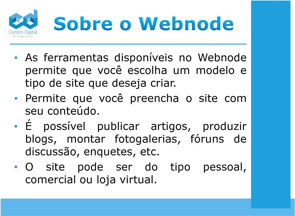 É possível publicar artigos, produzir blogs, montar fotogalerias, fóruns de