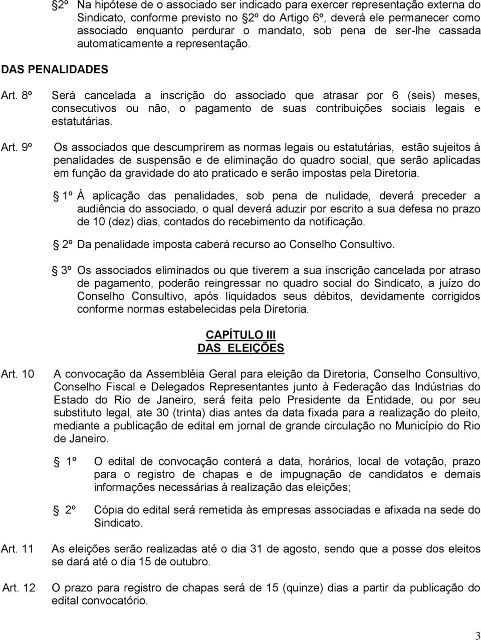 9º Será cancelada a inscrição do associado que atrasar por 6 (seis) meses, consecutivos ou não, o pagamento de suas contribuições sociais legais e estatutárias.