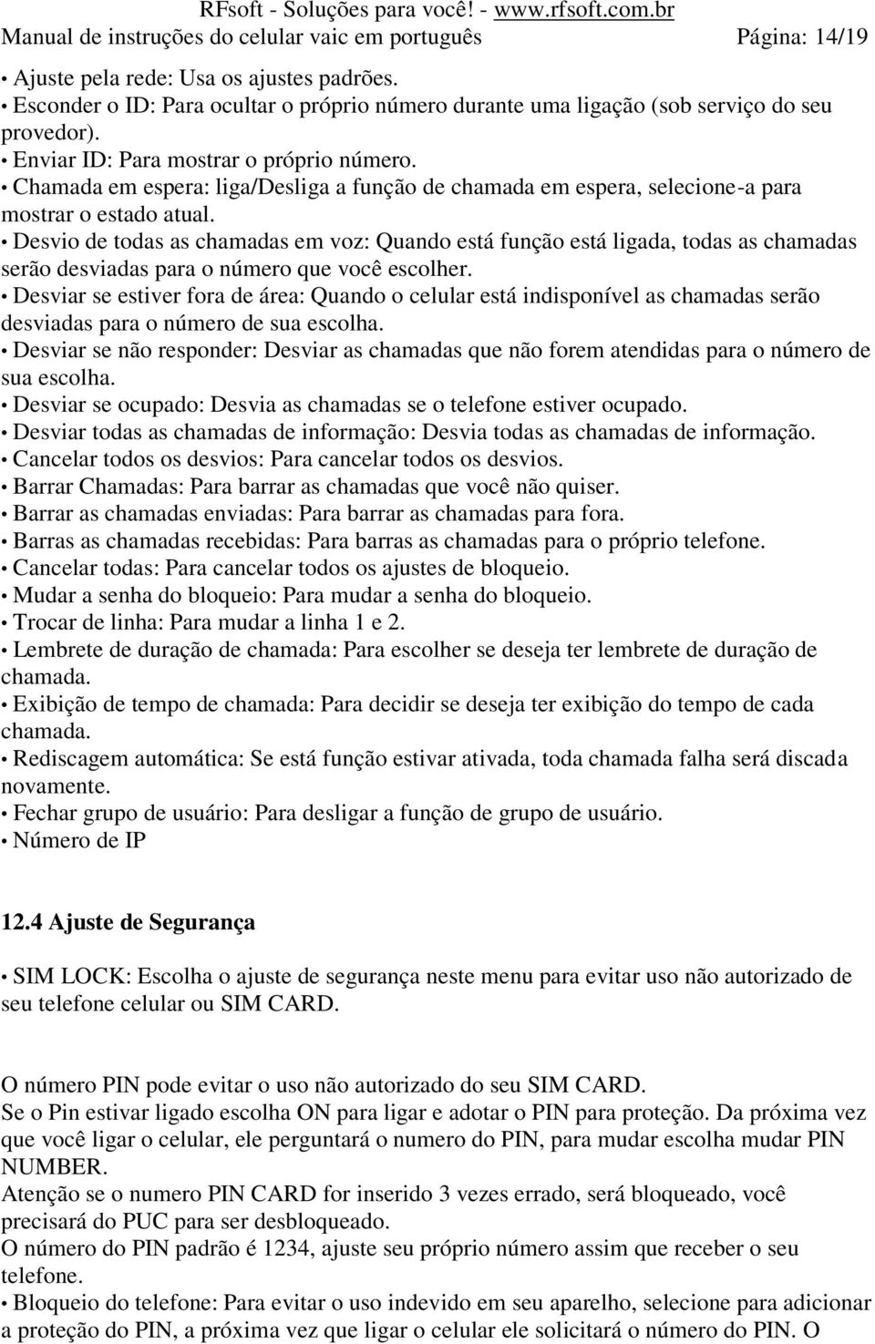 Chamada em espera: liga/desliga a função de chamada em espera, selecione-a para mostrar o estado atual.