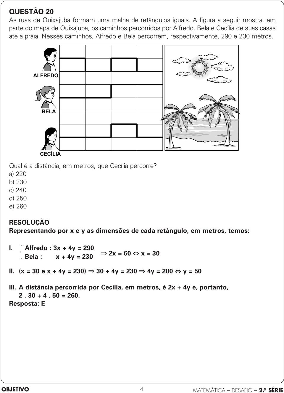 Nesses caminhos, lfredo e ela percorrem, respectivamente, 290 e 230 metros. LFREDO EL CECÍLI Qual é a distância, em metros, que Cecília percorre?