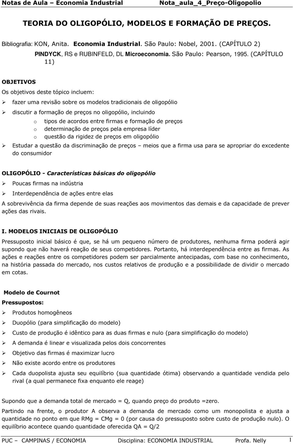 (CAPÍTULO 11) OBJETIVOS Os bjetivs deste tópic incluem: fazer uma revisã sbre s mdels tradicinais de ligpóli discutir a frmaçã de preçs n ligpóli, incluind tips de acrds entre firmas e frmaçã de