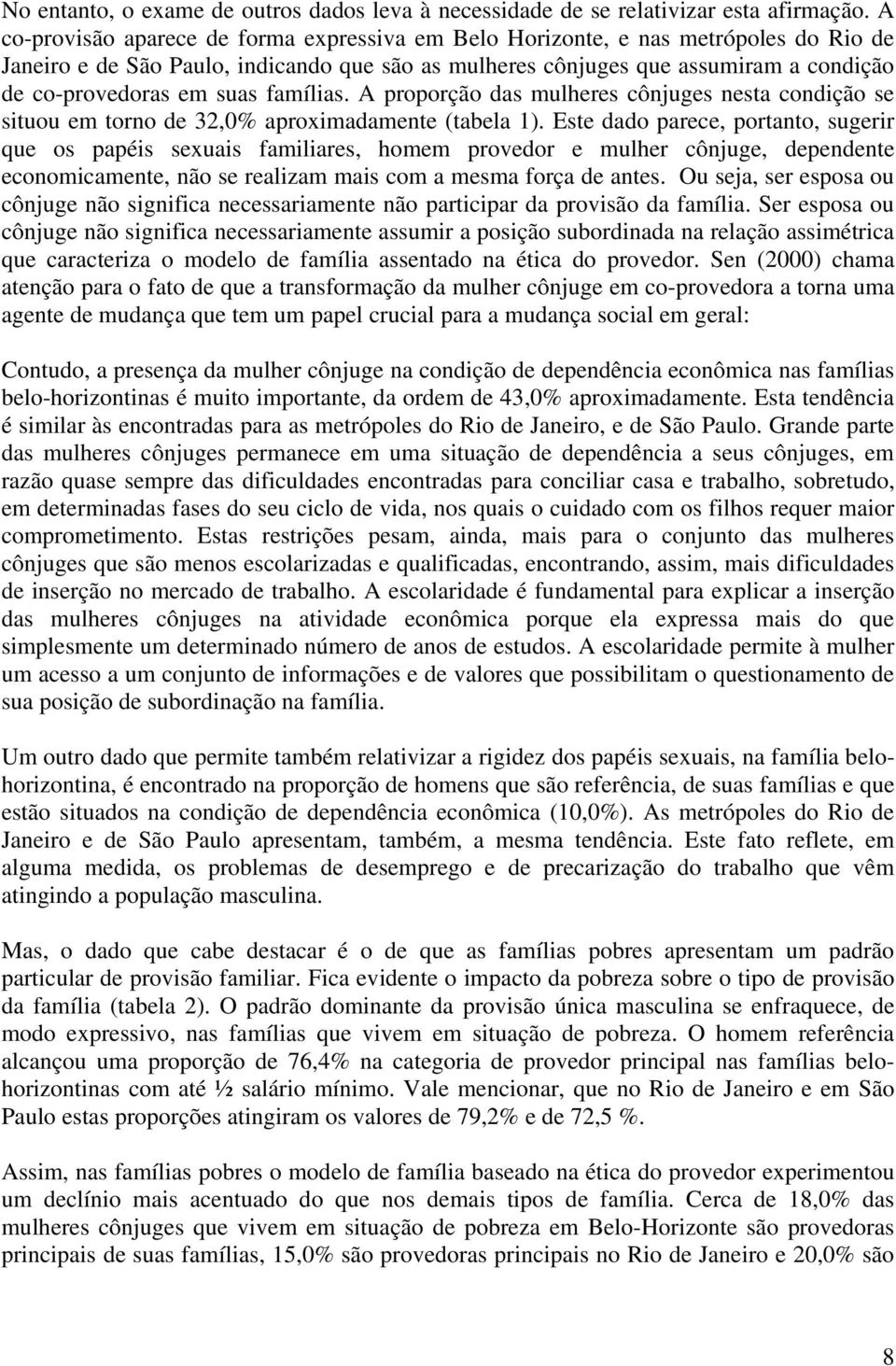 suas famílias. A proporção das mulheres cônjuges nesta condição se situou em torno de 32,0% aproximadamente (tabela 1).