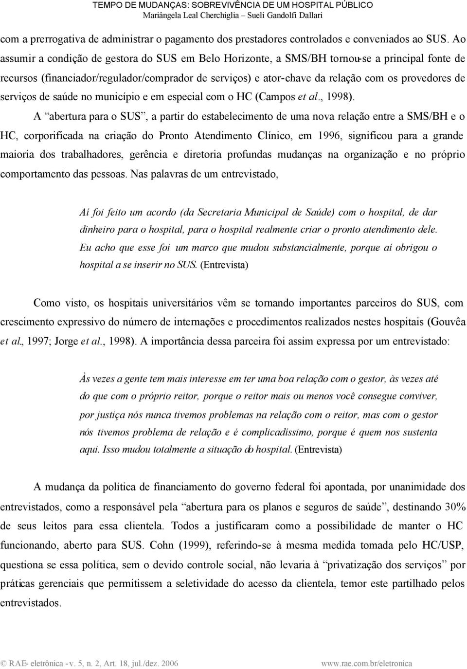 serviços de saúde no município e em especial com o HC (Campos et al., 1998).