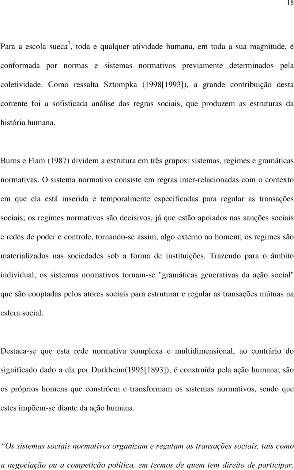 Burns e Flam (1987) dividem a estrutura em três grupos: sistemas, regimes e gramáticas normativas.