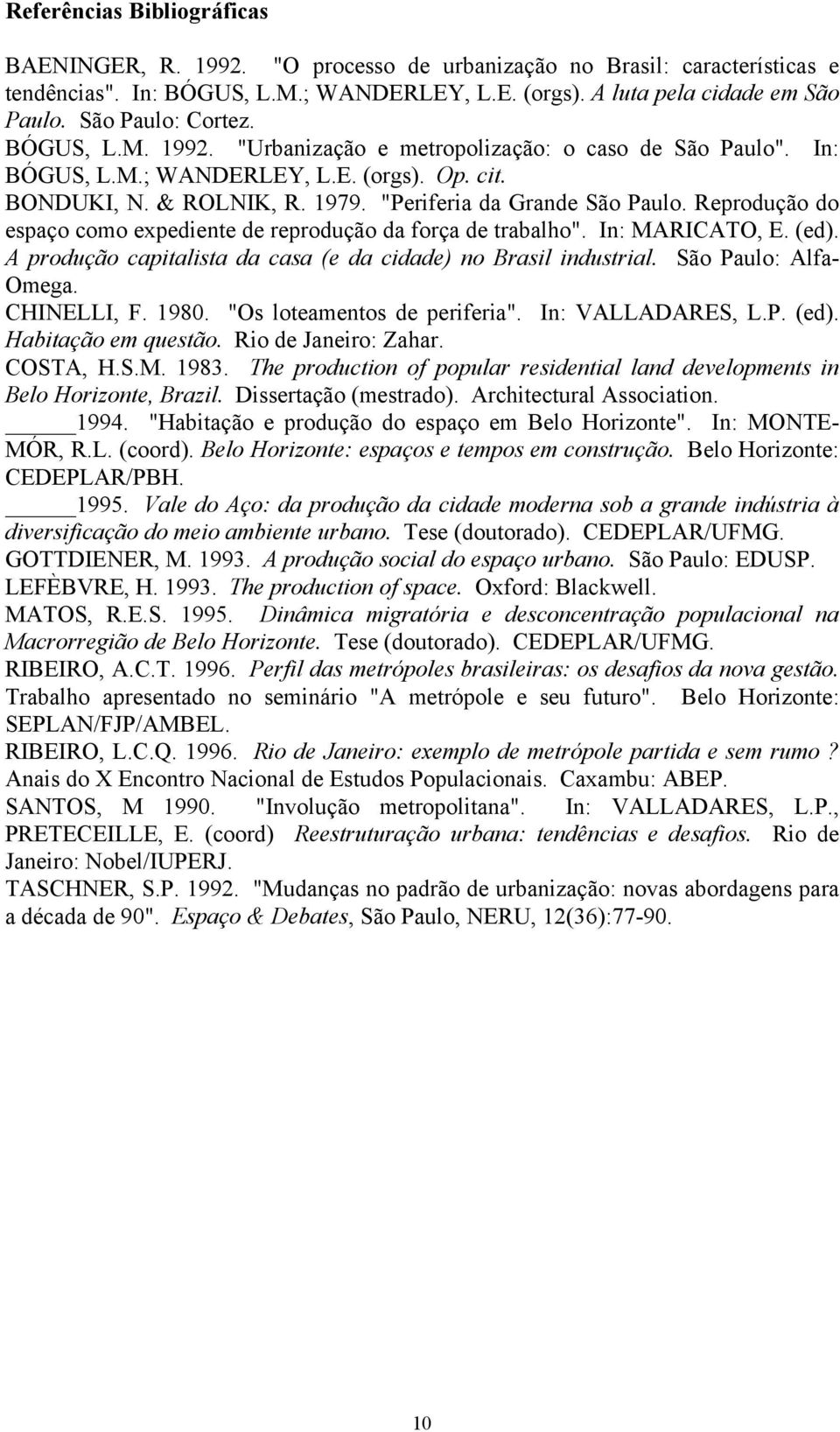 "Periferia da Grande São Paulo. Reprodução do espaço como expediente de reprodução da força de trabalho". In: MARICATO, E. (ed). A produção capitalista da casa (e da cidade) no Brasil industrial.