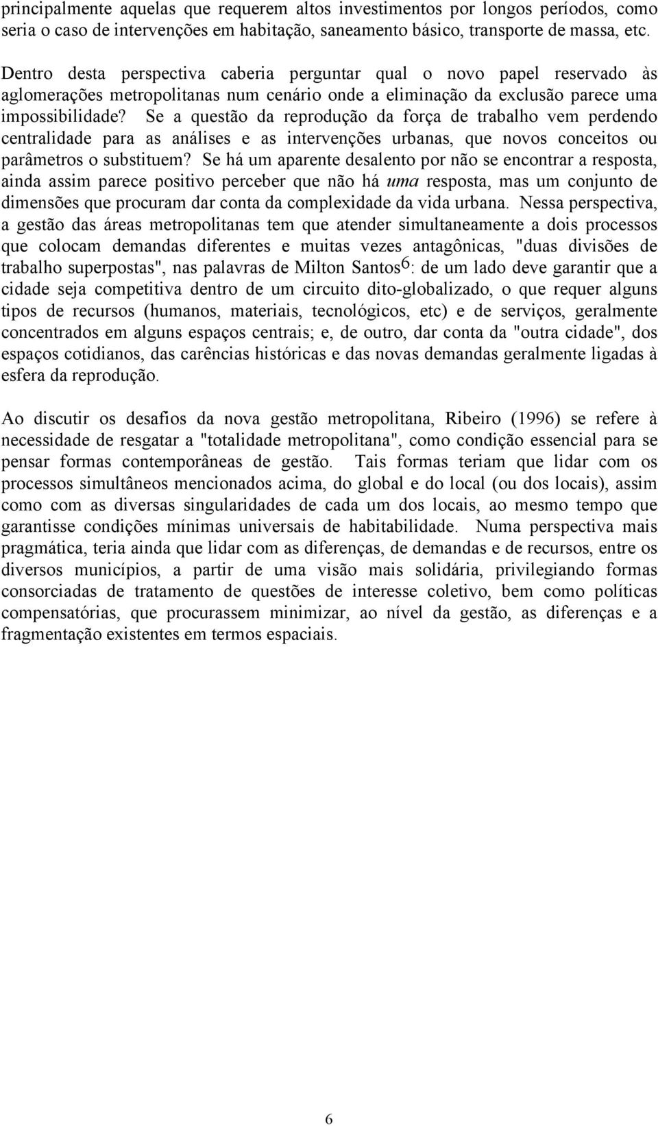 Se a questão da reprodução da força de trabalho vem perdendo centralidade para as análises e as intervenções urbanas, que novos conceitos ou parâmetros o substituem?