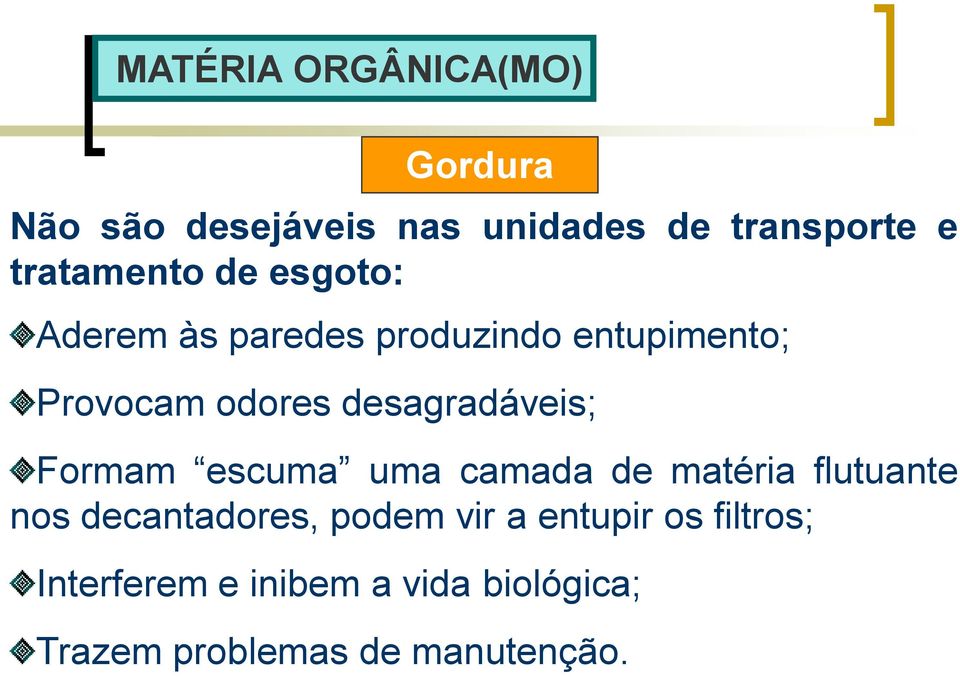 desagradáveis; Formam escuma uma camada de matéria flutuante nos decantadores, podem