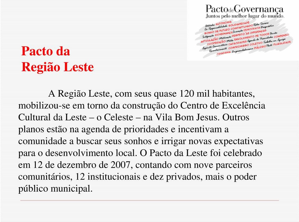 Outros planos estão na agenda de prioridades e incentivam a comunidade a buscar seus sonhos e irrigar novas expectativas