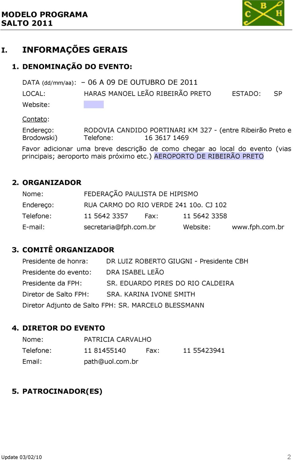 Preto e Brodowski) Telefone: 16 3617 1469 Favor adicionar uma breve descrição de como chegar ao local do evento (vias principais; aeroporto mais próximo etc.) AEROPORTO DE RIBEIRÃO PRETO 2.