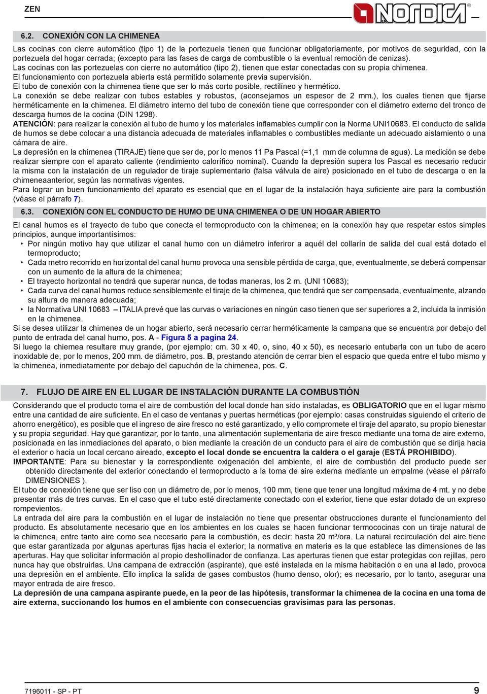 Las cocinas con las portezuelas con cierre no automático (tipo 2), tienen que estar conectadas con su propia chimenea.