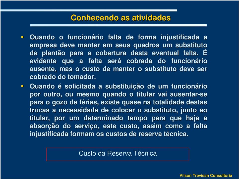 Quando é solicitada a substituição de um funcionário por outro, ou mesmo quando o titular vai ausentar-se para o gozo de férias, f existe quase na totalidade destas trocas a