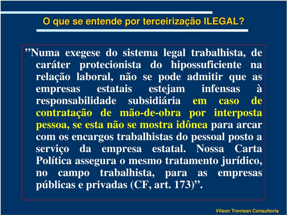 empresas estatais estejam infensas à responsabilidade subsidiária em caso de contratação de mão-de-obra por interposta pessoa, se esta não