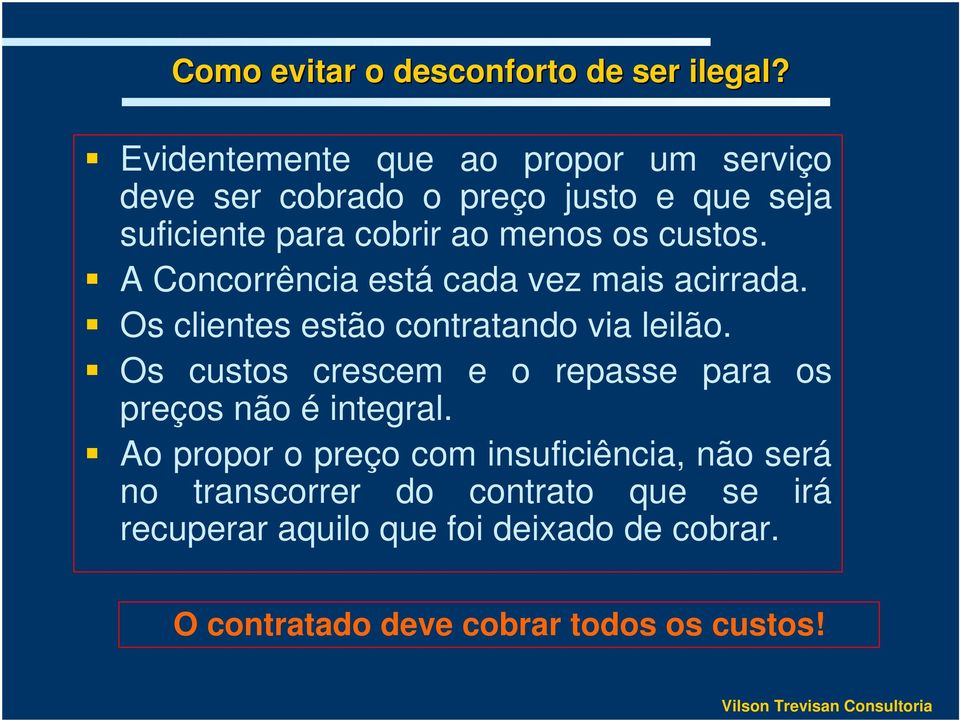 custos. A Concorrência está cada vez mais acirrada. Os clientes estão contratando via leilão.