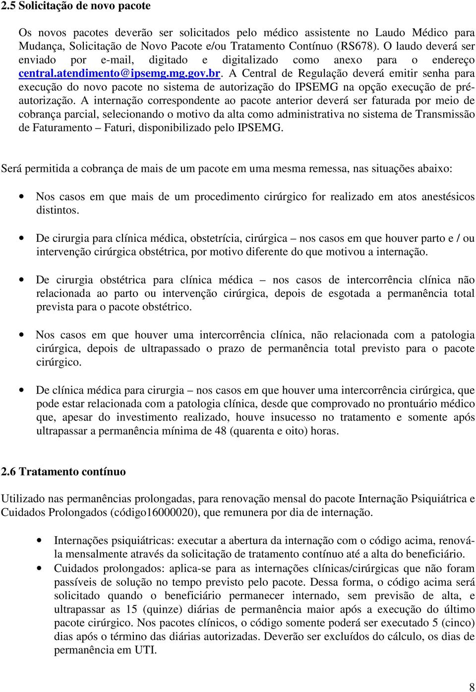 A Central de Regulação deverá emitir senha para execução do novo pacote no sistema de autorização do IPSEMG na opção execução de préautorização.