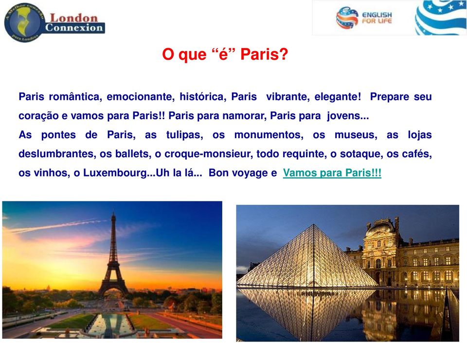 .. As pontes de Paris, as tulipas, os monumentos, os museus, as lojas deslumbrantes, os