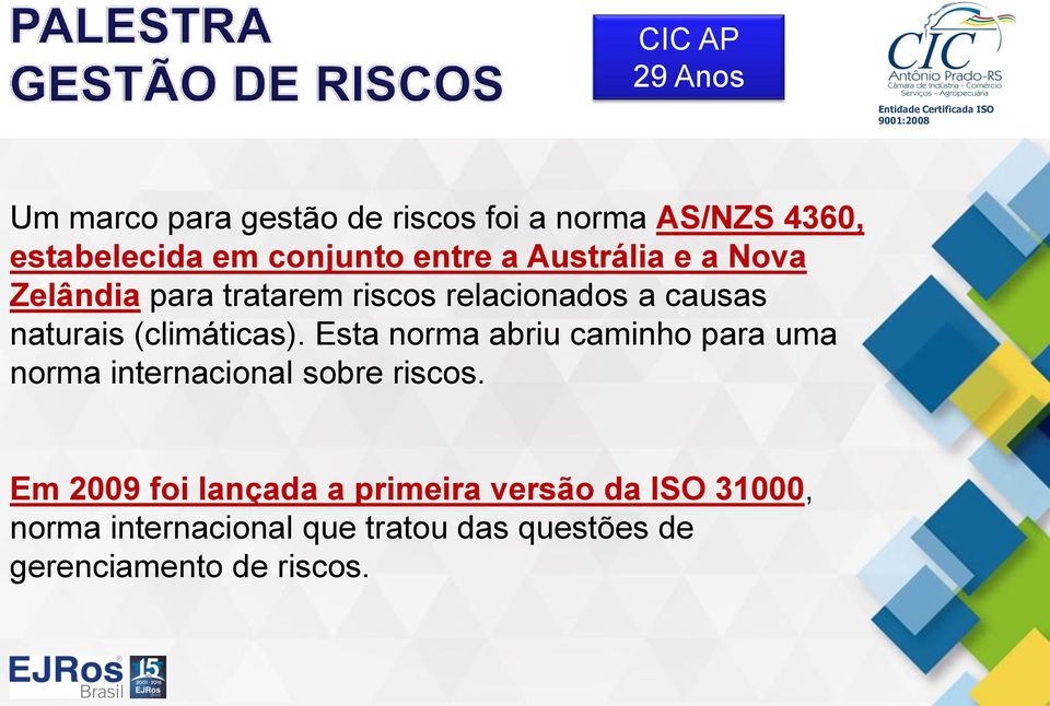 Esta norma abriu caminho para uma norma internacional sobre riscos.