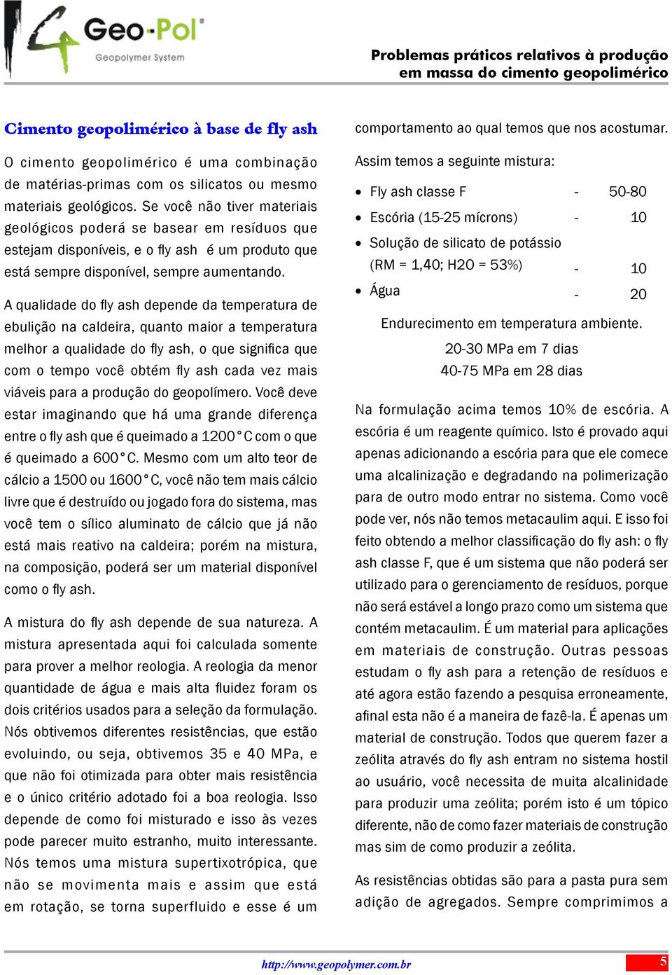 A qualidade do fly ash depende da temperatura de ebulição na caldeira, quanto maior a temperatura melhor a qualidade do fly ash, o que significa que com o tempo você obtém fly ash cada vez mais