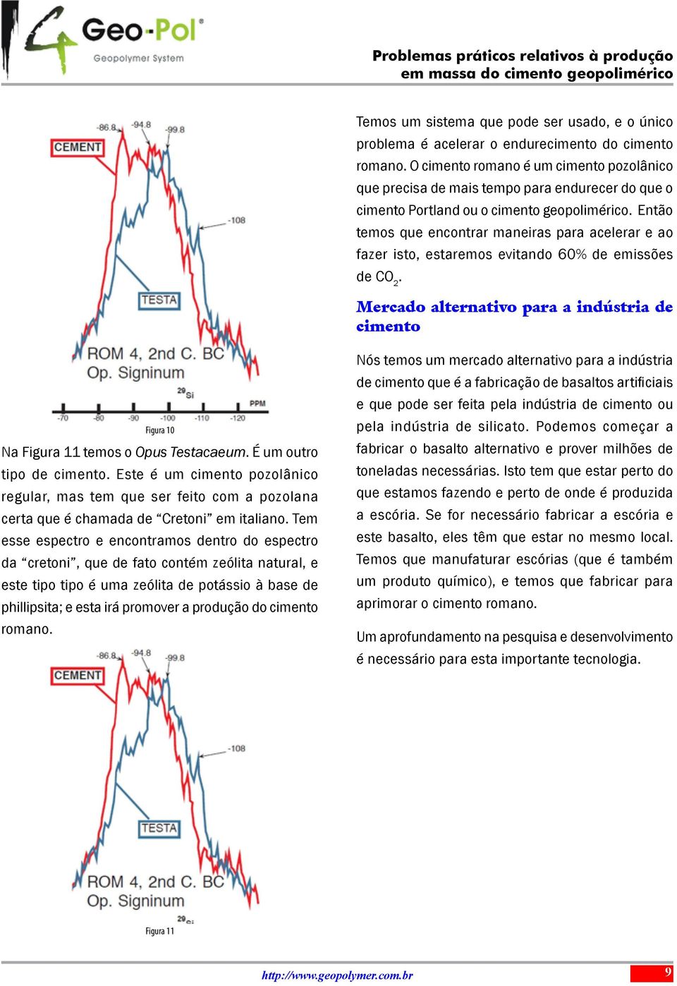 Então temos que encontrar maneiras para acelerar e ao fazer isto, estaremos evitando 60% de emissões de CO 2.