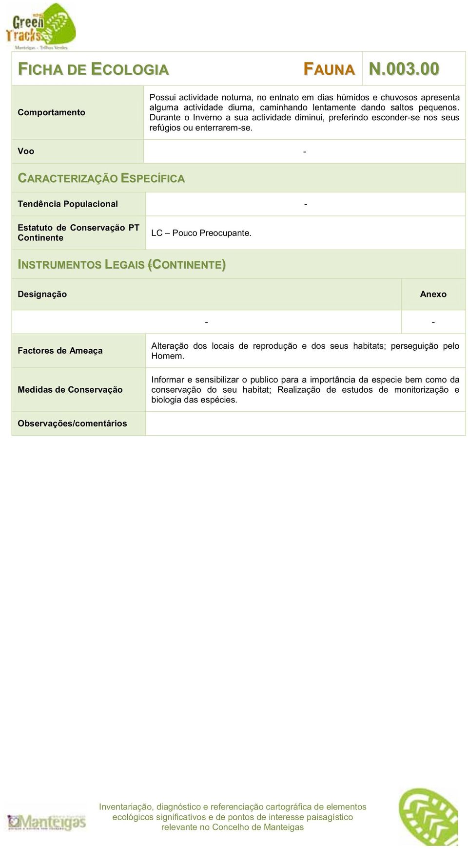 Voo - CARACTERIZAÇÃO ESPECÍFICA Tendência Populacional - Estatuto de Conservação PT Continente LC Pouco Preocupante.