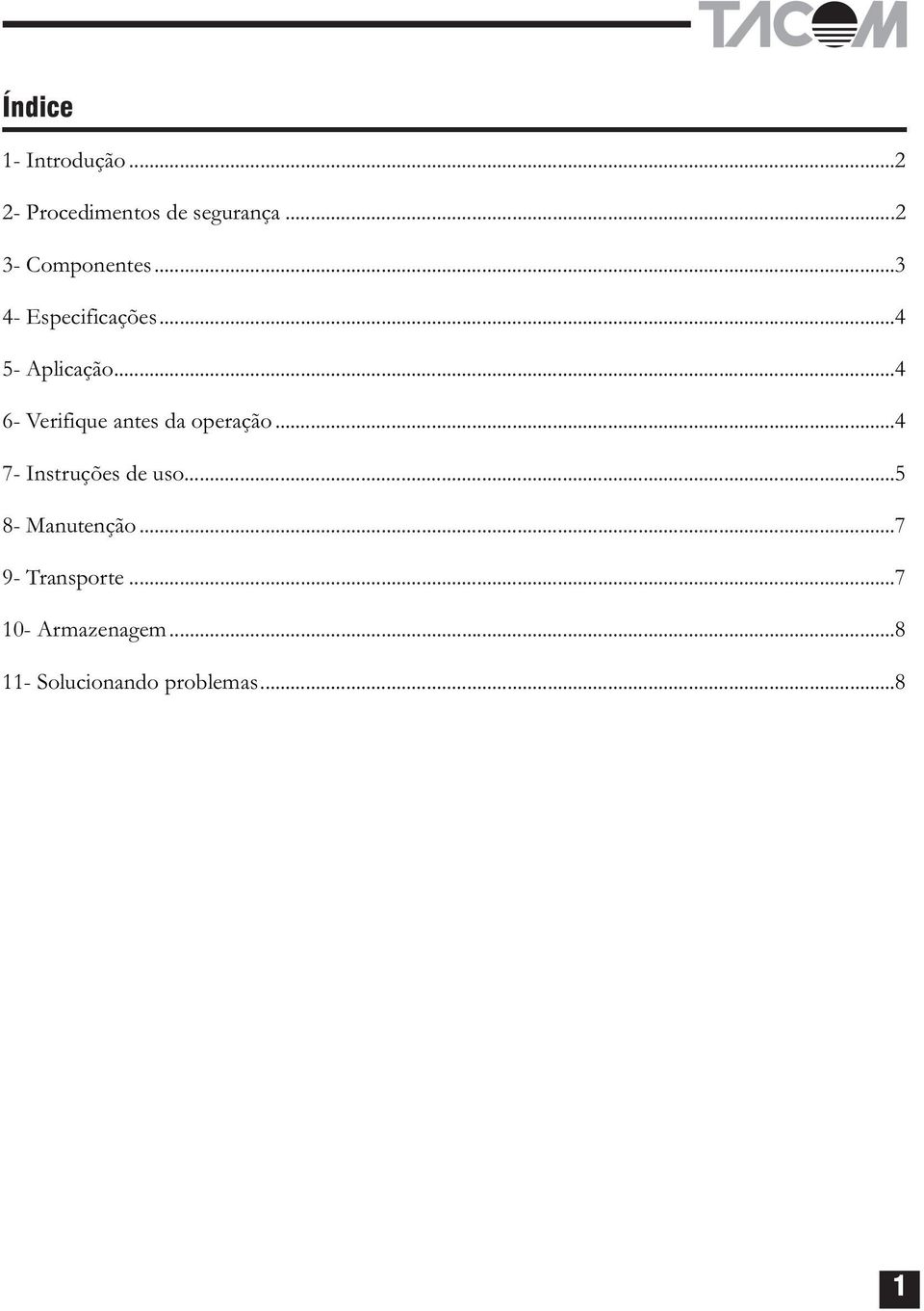 ..4 6- Verifique antes da operação...4 7- Instruções de uso.