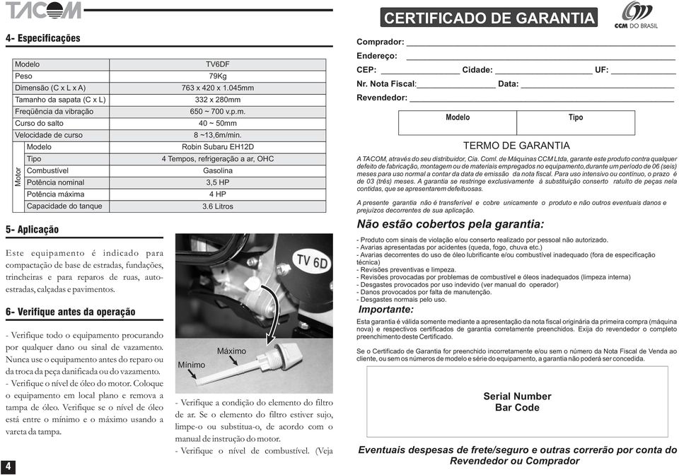 6- Verifique antes da operação - Verifique todo o equipamento procurando por qualquer dano ou sinal de vazamento.