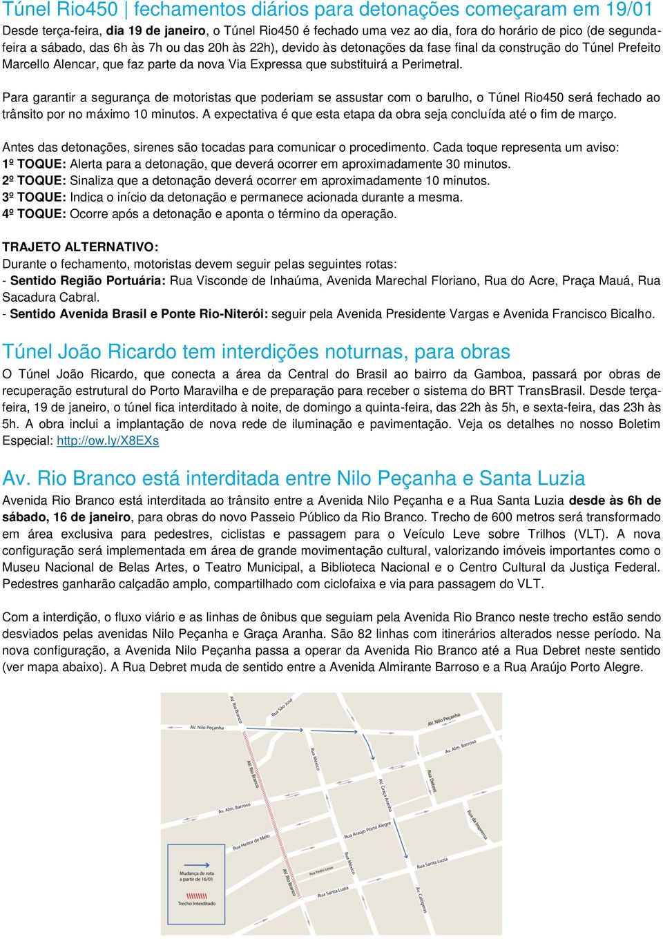 Para garantir a segurança de motoristas que poderiam se assustar com o barulho, o Túnel Rio450 será fechado ao trânsito por no máximo 10 minutos.