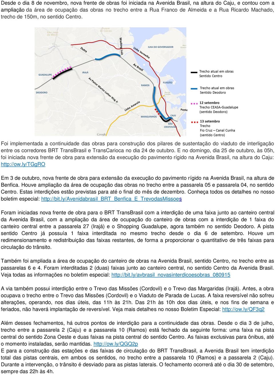 Foi implementada a continuidade das obras para construção dos pilares de sustentação do viaduto de interligação entre os corredores BRT TransBrasil e TransCarioca no dia 24 de outubro.