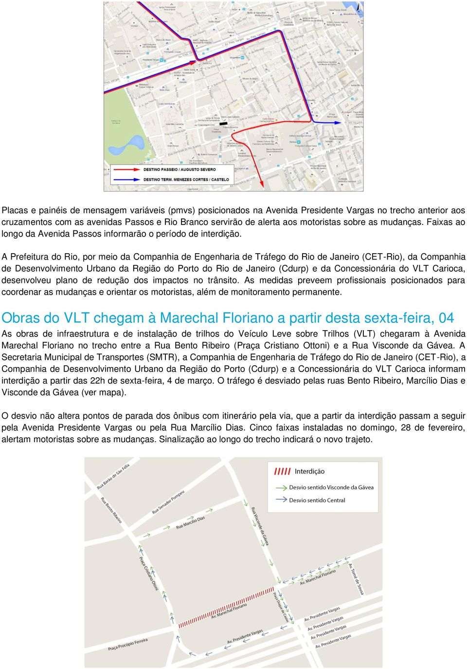 A Prefeitura do Rio, por meio da Companhia de Engenharia de Tráfego do Rio de Janeiro (CET-Rio), da Companhia de Desenvolvimento Urbano da Região do Porto do Rio de Janeiro (Cdurp) e da