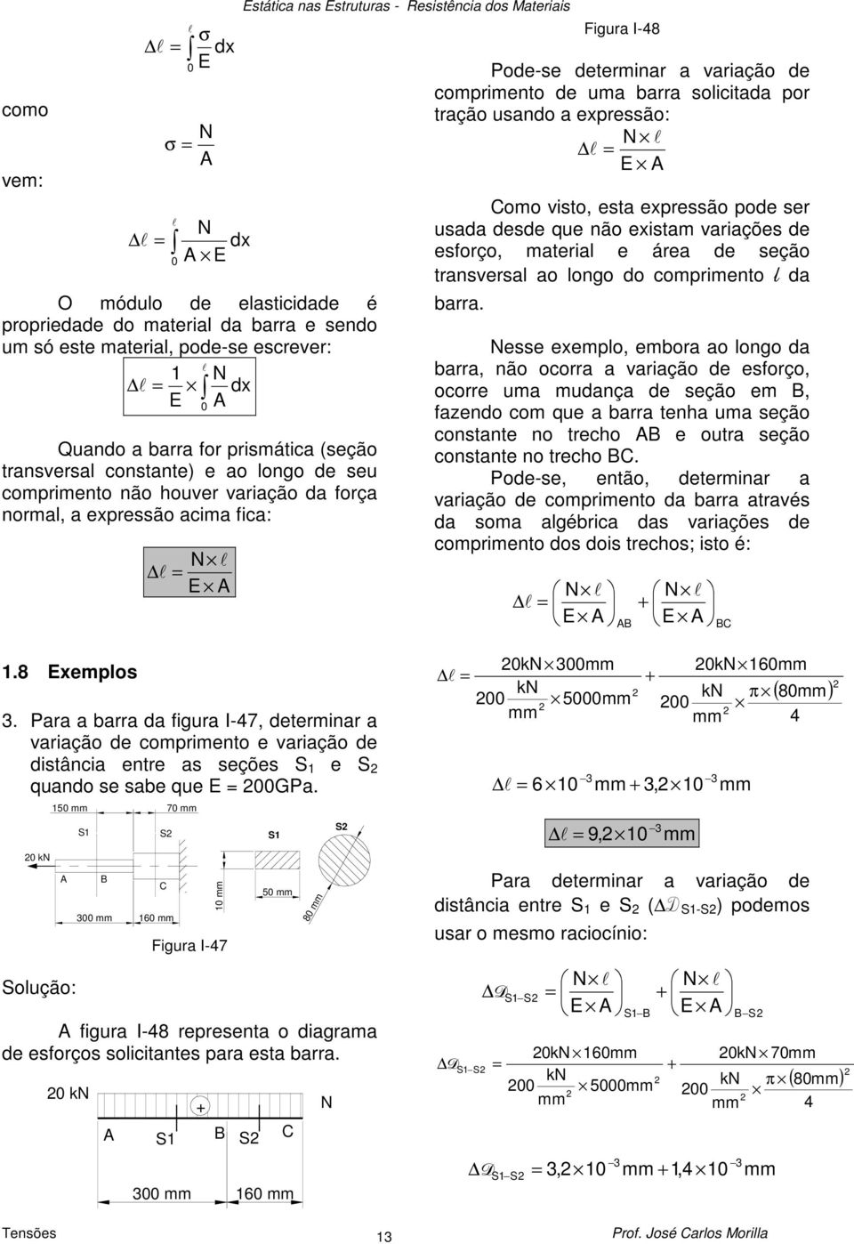 expreão pode er uada dede que não exitam variaçõe de eforço, materia e área de eção tranvera ao ongo do comprimento da barra.