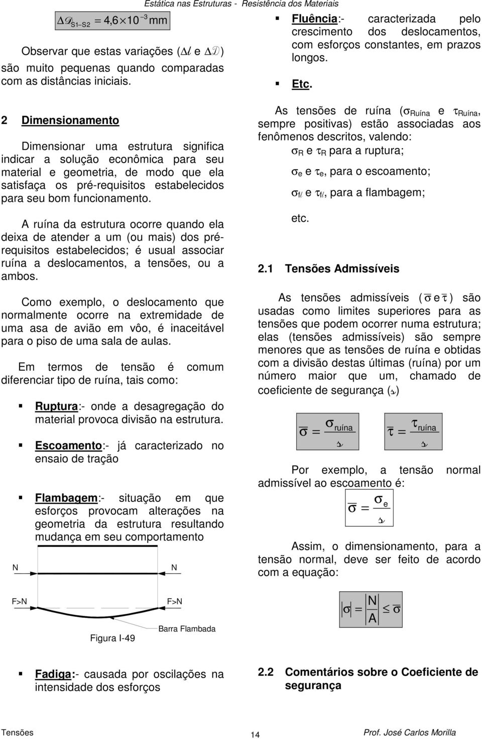 ruína da etrutura ocorre quando ea deixa de atender a um (ou mai) do prérequiito etabeecido; é uua aociar ruína a deocamento, a tenõe, ou a ambo.