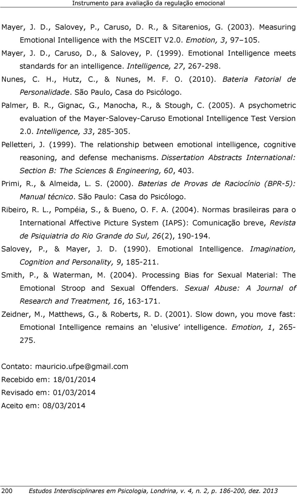 Bateria Fatorial de Personalidade. São Paulo, Casa do Psicólogo. Palmer, B. R., Gignac, G., Manocha, R., & Stough, C. (2005).