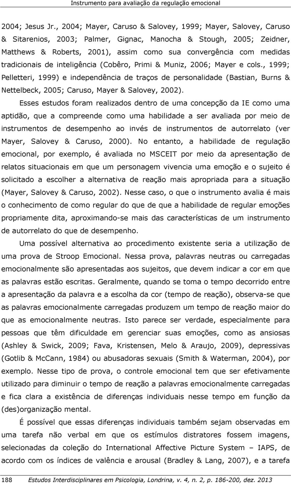 tradicionais de inteligência (Cobêro, Primi & Muniz, 2006; Mayer e cols.