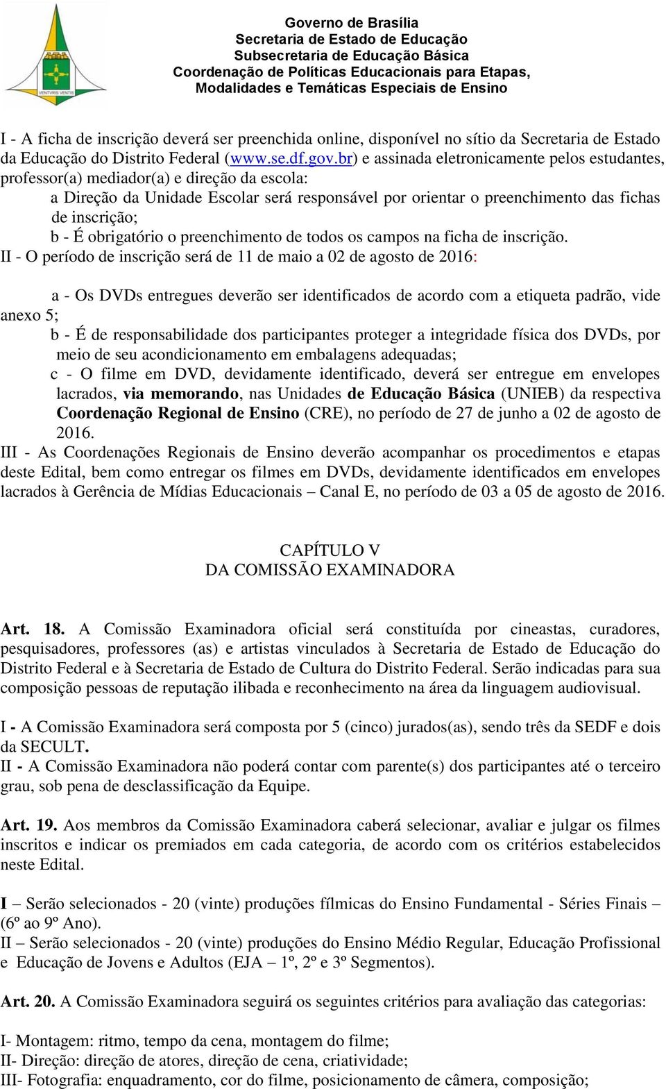 É obrigatório o preenchimento de todos os campos na ficha de inscrição.