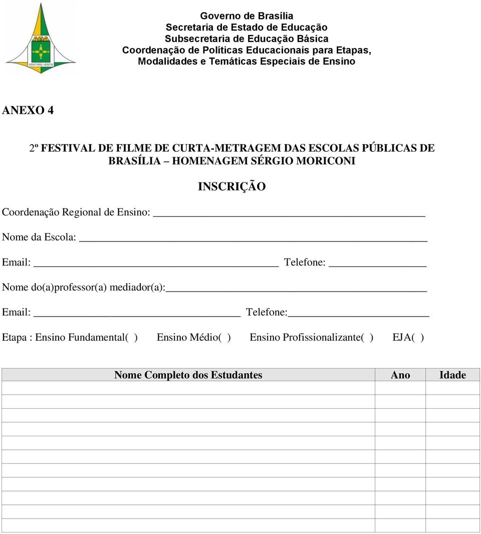 Email: Telefone: Nome do(a)professor(a) mediador(a): Email: Telefone: Etapa : Ensino