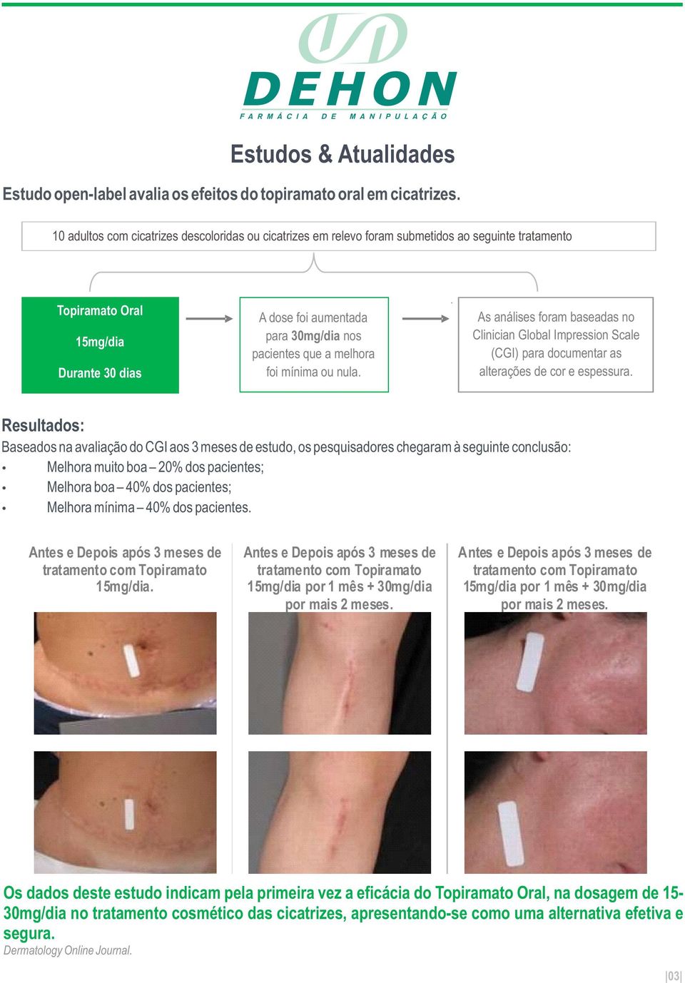 melhora foi mínima ou nula. As análises foram baseadas no Clinician Global Impression Scale (CGI) para documentar as alterações de cor e espessura.