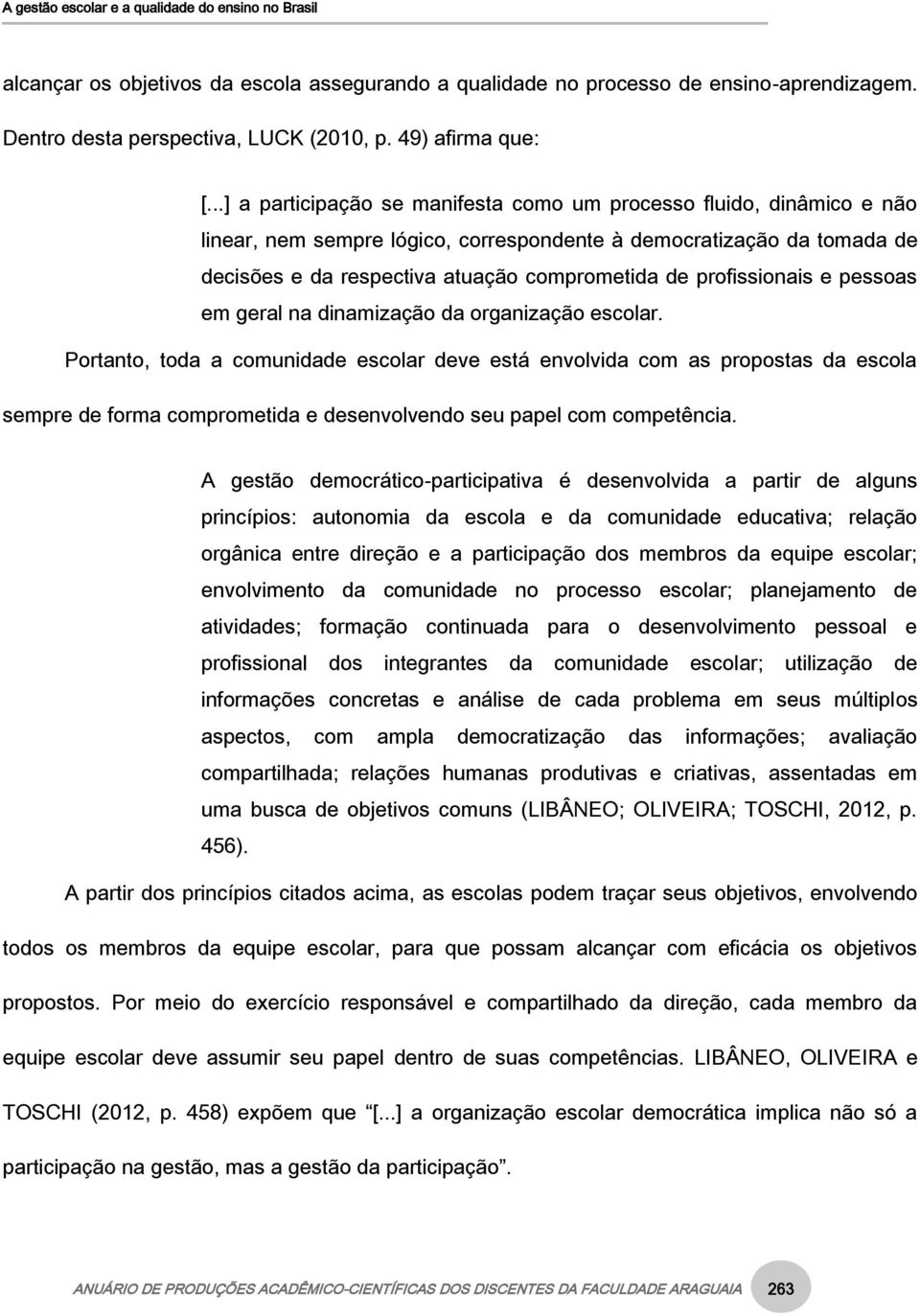 profissionais e pessoas em geral na dinamização da organização escolar.