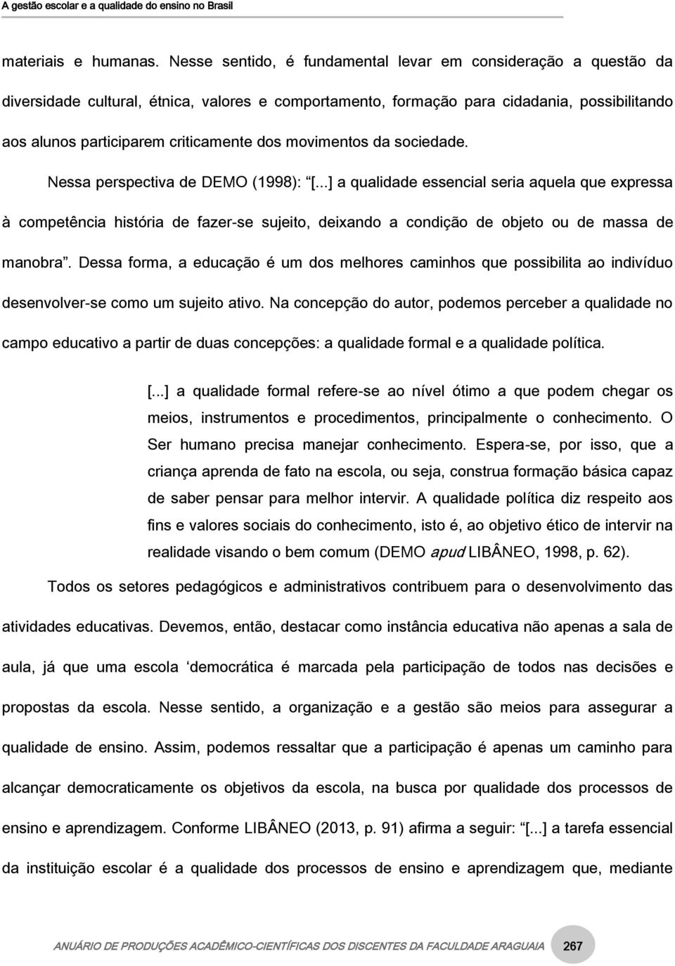 movimentos da sociedade. Nessa perspectiva de DEMO (1998): [.