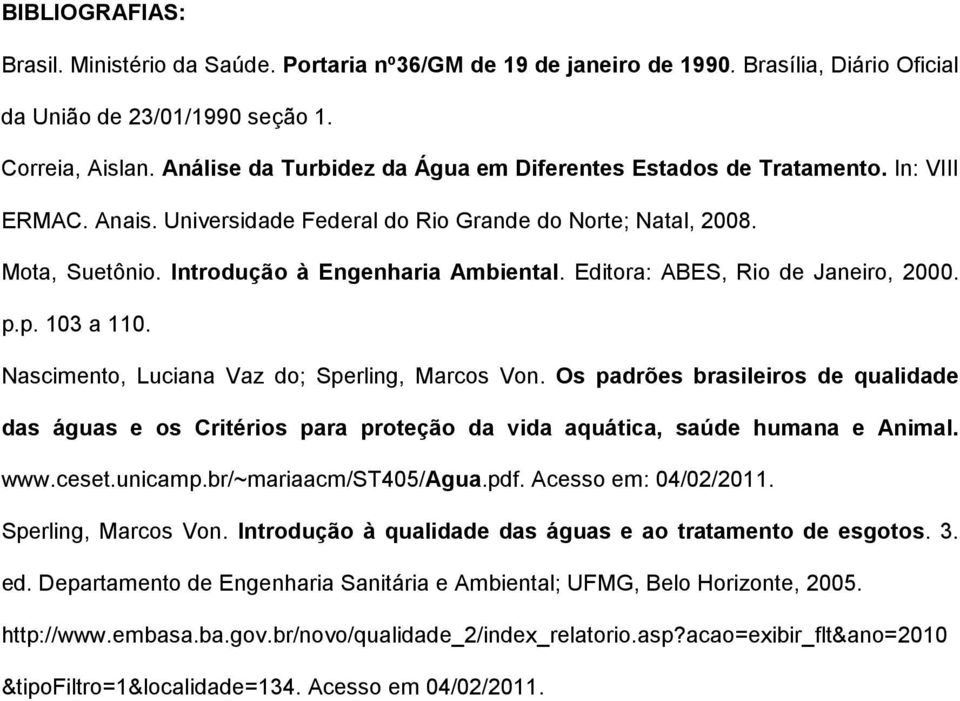 Editora: ABES, Rio de Janeiro, 2000. p.p. 103 a 110. Nascimento, Luciana Vaz do; Sperling, Marcos Von.